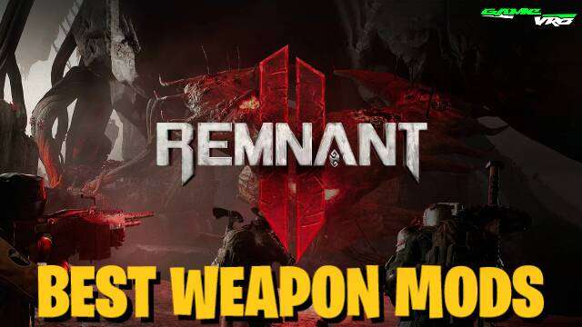 Best Remnant 2 Weapon Mods At The End Of Tutorial Section