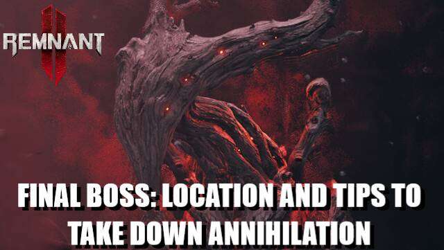 Remnant 2 Final Boss: Location And How To Take Down Annihilation